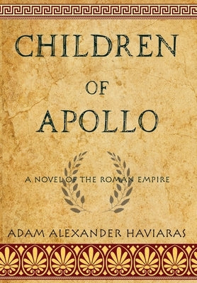 Children of Apollo: A Novel of the Roman Empire by Haviaras, Adam Alexander