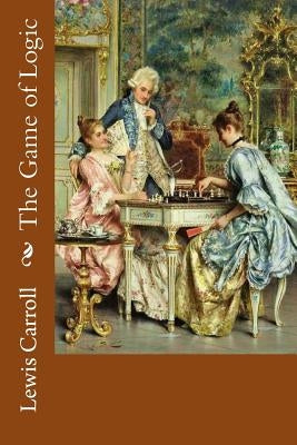 The Game of Logic Lewis Carroll by Benitez, Paula