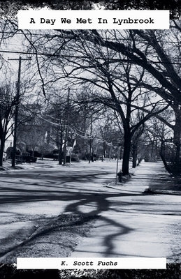 A Day We Met In Lynbrook by Fuchs, K. Scott