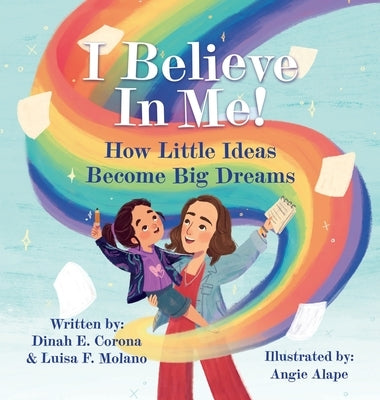 I Believe In Me!: How Little Ideas Become Big Dreams by Corona, Dinah E.