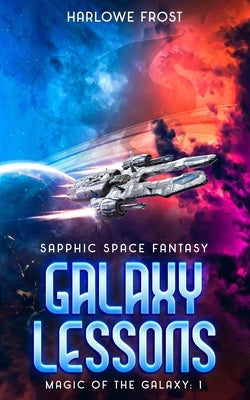 Galaxy Lessons: Sapphic Space Fantasy by Frost, Harlowe