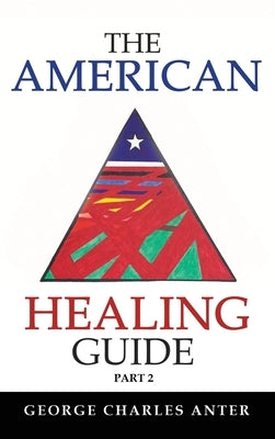 The American Healing Guide Part 2 by Anter, George Charles