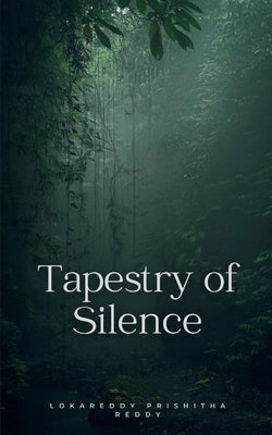 Tapestry of Silence by Reddy, Lokareddy Prishitha