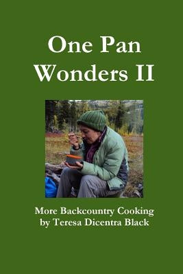 One Pan Wonders II - More Backcountry Cooking by Black, Teresa Dicentra