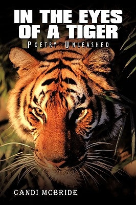 In The Eyes Of A Tiger: Poetry Unleashed by McBride, Candi