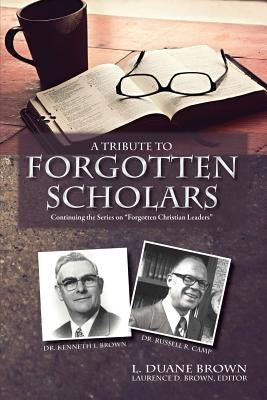 A Tribute to Forgotten Scholars by Brown, L. Duane