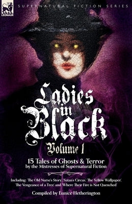 Ladies in Black: Volume 1: 15 Tales of Ghosts and Terror by the Mistresses of Supernatural Fiction by Hetherington, Eunice