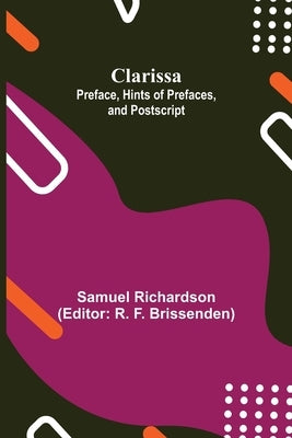 Clarissa: Preface, Hints of Prefaces, and Postscript by Richardson, Samuel