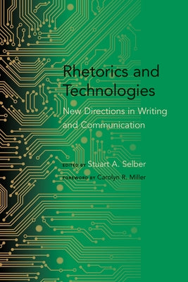 Rhetorics and Technologies: New Directions in Writing and Communication by Selber, Stuart A.