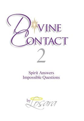 Divine Contact 2: Spirit Answers Impossible Questions by Losara