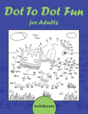 Dot To Dot Fun for Adults by Activibooks