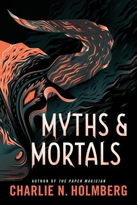 Myths and Mortals by Holmberg, Charlie N.