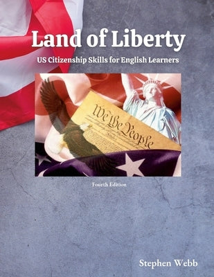 Land of Liberty: Citizenship Skills for English Learners by Webb, Stephen