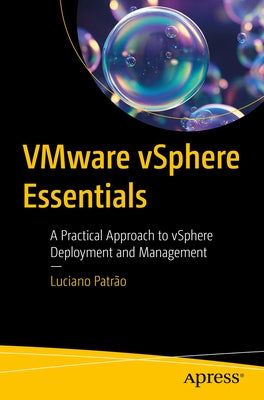 Vmware Vsphere Essentials: A Practical Approach to Vsphere Deployment and Management by Patr縊, Luciano