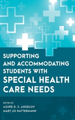 Supporting and Accommodating Students with Special Health Care Needs by Angelov, Azure D. S.