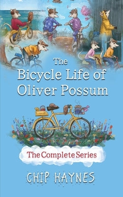 The Bicycle Life of Oliver Possum Complete Series by Haynes, Chip