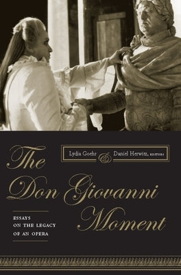 The Don Giovanni Moment: Essays on the Legacy of an Opera by Goehr, Lydia