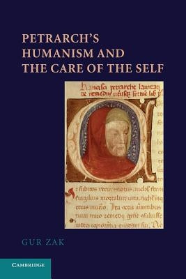 Petrarch's Humanism and the Care of the Self by Zak, Gur