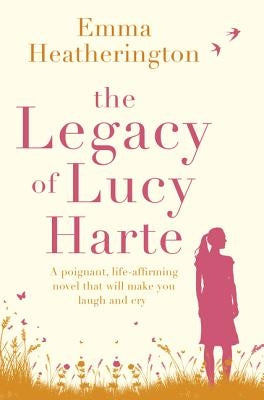 The Legacy of Lucy Harte: A poignant, life-affirming novel that will make you laugh and cry [not-US, CA] by Heatherington, Emma