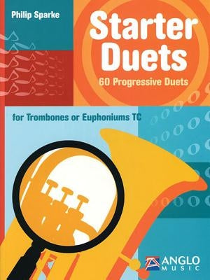 Starter Duets: 60 Progressive Duets - Trombone/Euphonium T.C. by Sparke, Philip