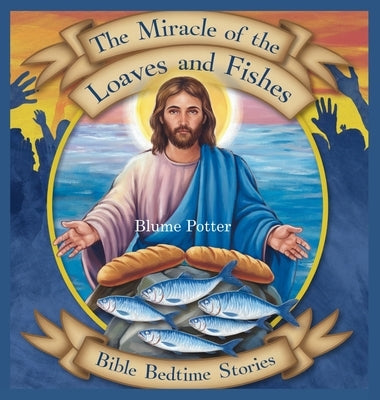 The Miracle of the Loaves and Fishes: Bible Bedtime Story by Potter, Blume