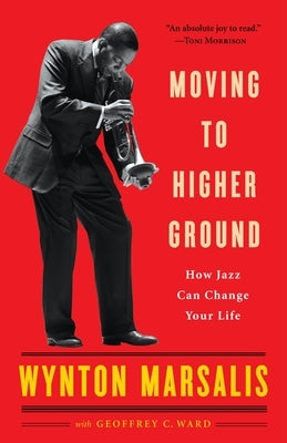 Moving to Higher Ground: How Jazz Can Change Your Life by Marsalis, Wynton