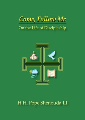 Come, Follow Me: On the Life of Discipleship by Shenouda, H. H. Pope