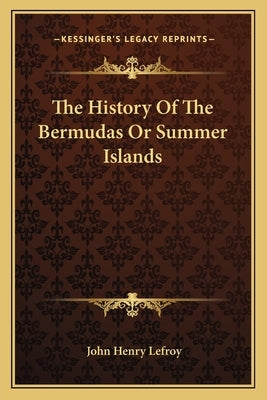 The History Of The Bermudas Or Summer Islands by Lefroy, John Henry