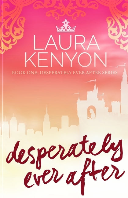 Desperately Ever After: Desperately Ever After, Book 1 by Kenyon, Laura