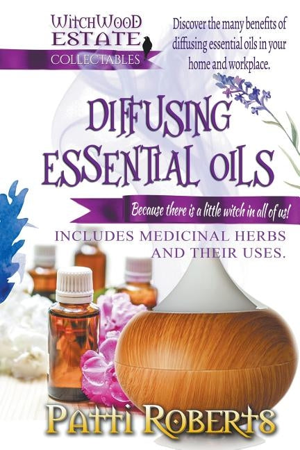 Diffusing Essential Oils by Roberts, Patti