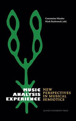 Music, Analysis, Experience: New Perspectives in Musical Semiotics by Maeder, Constantino