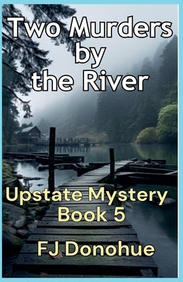 Two Murders by the River by Donohue, Fj