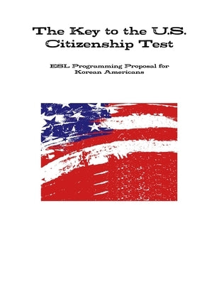 The Key to the U.S. Citizenship Test by Kwon, Eun Sun