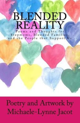 Blended Reality: Poems and Thoughts for Stepmoms, Blended Families, and the People that Support Us by Jacot, Michaele-Lynne