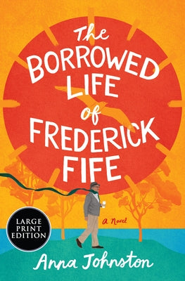 The Borrowed Life of Frederick Fife by Johnston, Anna