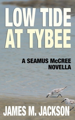 Low Tide at Tybee (A Seamus McCree Novella) by Jackson, James M.