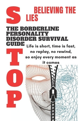 Stop Believing The Lies: The Borderline Personality Disorder Survival Guide: Life is short Time is fast survival guid by No Fear Planet, Revival