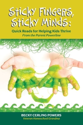 Sticky Fingers, Sticky Minds: Quick Reads for Helping Kids Thrive by Powers, Becky Cerling