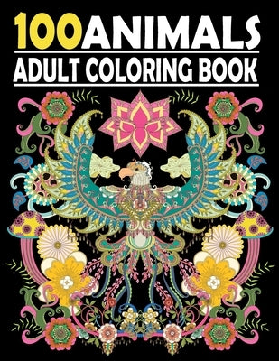 100 Animals Adult Coloring Book: Stress Relieving Coloring Book Featuring Bears, Birds, Dolphin, Foxe, Turtles, Monkey , Fish and many more by Misa