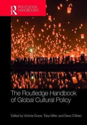 The Routledge Handbook of Global Cultural Policy by Durrer, Victoria