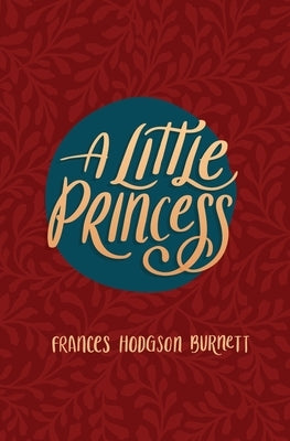 A Little Princess: Being the Whole Story of Sara Crewe Now Told for the First Time by Burnett, Frances Hodgson