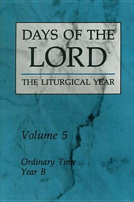 Days of the Lord: Volume 5: Ordinary Time, Year B Volume 5 by Various 1.