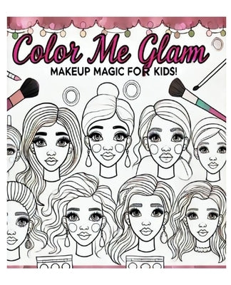 Color Me Glam: Makeup Magic For Kids by Studios, Lsg