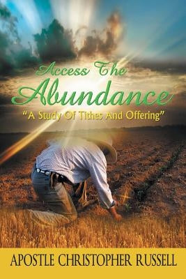 Access the Abundance: A Study of Tithes and Offering by Russell, Apostle Christopher