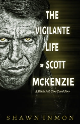 The Vigilante Life of Scott Mckenzie: A Middle Falls Time Travel Story by Inmon, Shawn