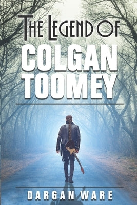 The Legend of Colgan Toomey by Ware, Dargan