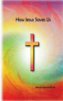 How Jesus Saves Us by George-Bryan, Mervyn