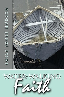 Water-Walking Faith by Jones Hudson, Emily