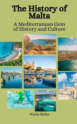 The History of Malta: A Mediterranean Gem of History and Culture by Hansen, Einar Felix