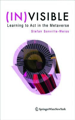 (in)Visible: Learning to ACT in the Metaverse by Sonvilla-Weiss, Stefan